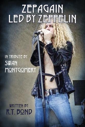 Zepagain Led By Zeppelin: In Tribute by Swan Montgomery