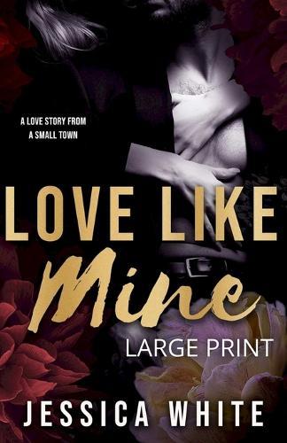 Love Like Mine: A Love Story from a Small Town (Large Print): A Mature Second Chance Romance (Large Print): A Love Story from a Small Town