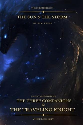 The Chronicles of the Sun & the Storm: An Epic Adventure of the Three Companions & the Travelling Knight