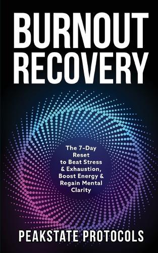 Burnout Recovery: The 7-Day Reset to Beat Stress & Exhaustion, Boost Energy & Regain Mental Clarity