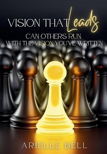 Vision that Leads: Can Others Run with the Vision You've Written?
