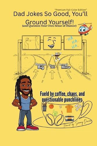 Dad Jokes So Good, You'll Ground Yourself!(And Question Your Own Sense of Humor) (Color Edition)