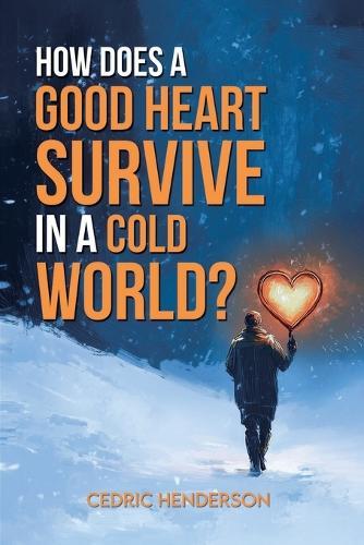 How Does A Good Heart Survive In A Cold World?