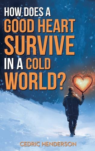 How Does A Good Heart Survive In A Cold World?