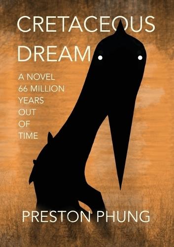 Cretaceous Dream: A Novel 66 Million Years Out of Time