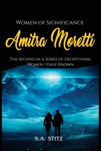Women of Significance - Amitra Moretti: The Second in a Series of Exceptional Women I Have Known