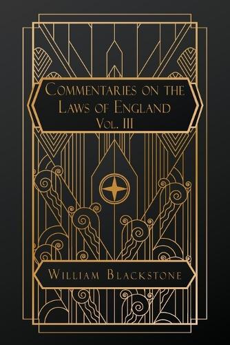 Commentaries on the Laws of England: Volume III
