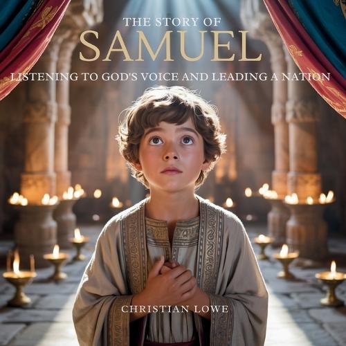 The Story of Samuel: Listening to God's Voice and Leading a Nation
