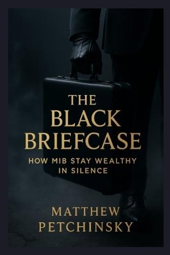 The Black Briefcase: How MiB Stay Wealthy in Silence
