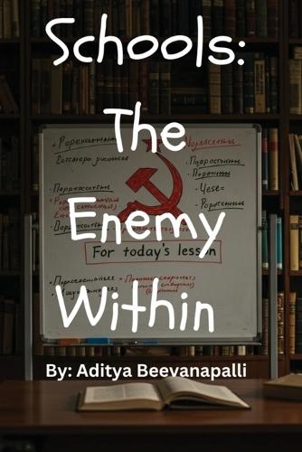Schools: The Enemy Within How Schools Indoctrinate Kids To Make Them Hate Themselves: The Enemy Within