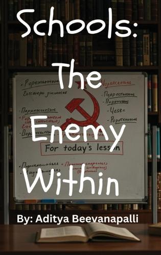 Schools: The Enemy Within How Schools Indoctrinate Kids To Make Them Hate Themselves: The Enemy Within