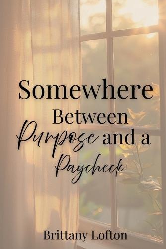 Somewhere Between Purpose and A Paycheck