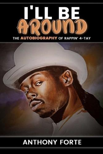 I'll Be Around: The Autobiography of Rappin' 4-Tay
