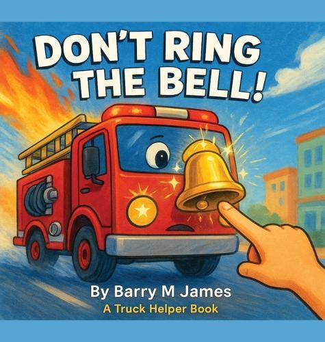 Don't Ring The Bell: A Truck Helper Book