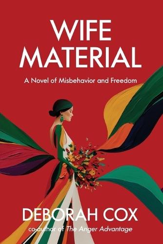 Wife Material: A novel of misbehavior and freedom: A novel of misbehavior and freedom