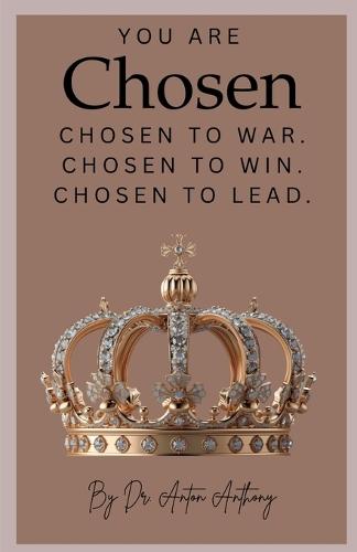 YOU Are Chosen: Chosen to War. Chosen to Win. Chosen to Lead.