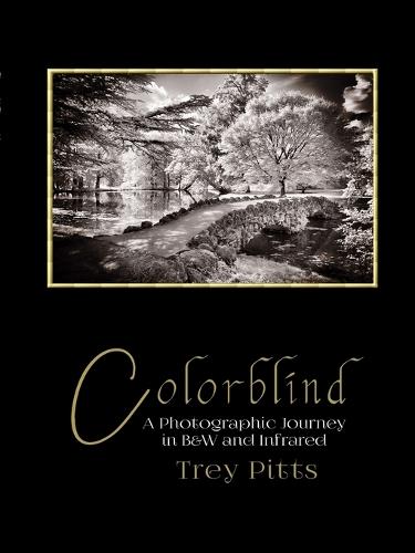 Colorblind: A Photographic Journey in B&W and Infrared