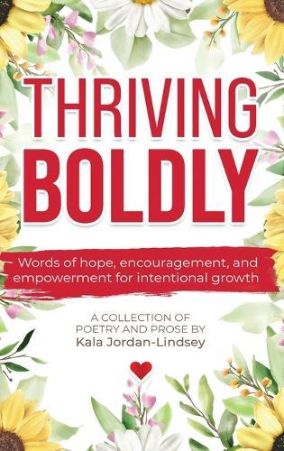 Thriving Boldly: Words of hope, encouragement, and empowerment for intentional growth
