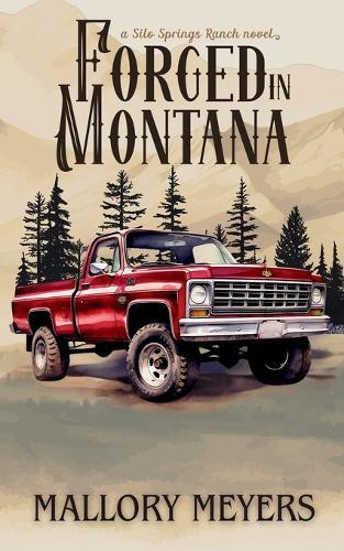 Forged in Montana--Silo Springs Ranch book 1