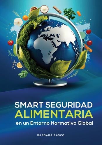Seguridad Alimentaria Inteligente En Un Entorno Regulatorio Global