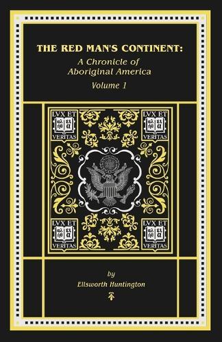 The Red Man's Continent: A Chronicle of Aboriginal America: A Chronicle of