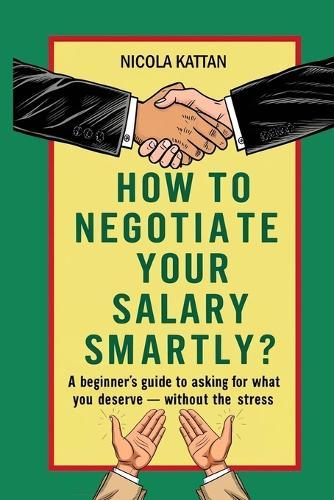 How to Negotiate Your Salary Smartly? A Beginner's Guide to Asking for What You Deserve - Without the Stress