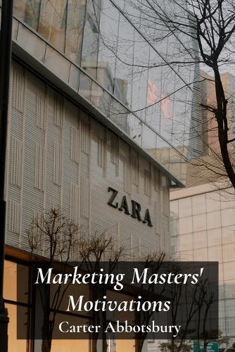 Marketing Masters' Motivations: Building Brands And Forging Lasting Consumer Relationships