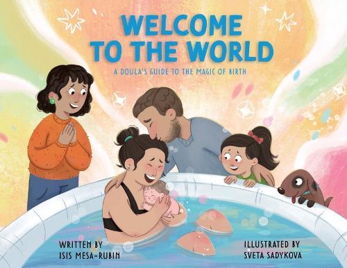 Welcome to the World: A Doula's Guide to the Magic of Birth
