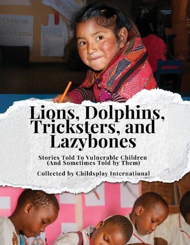 Lions, Dolphins, Tricksters, and Lazybones: Stories Told To Vulnerable Children (And Sometimes Told by Them)