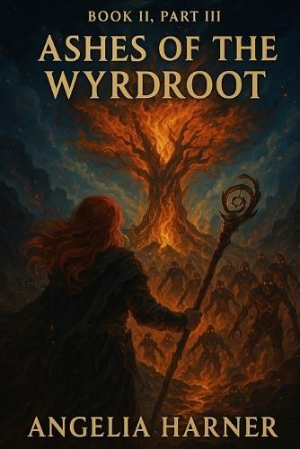 Ashes of the Wyrdroot: Angelarion daughter of tempest and flame