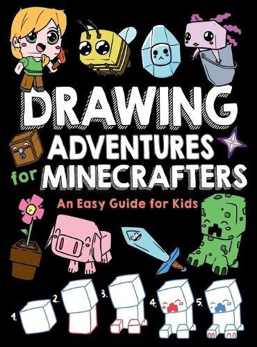 Drawing Adventures for Minecrafters: An Easy Guide for Kids