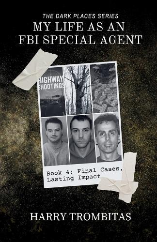 My Life As An FBI Special Agent: Final Cases, Lasting Impact