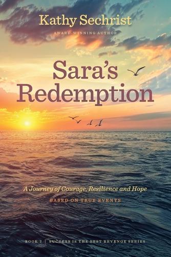 Sara's Redemption: A Journey of Courage, Resilience, and Hope: A Journey of Courage, Resiience, and Hope