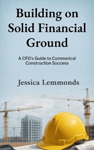 Building on Solid Financial Ground: A CFO's Guide to Commercial Construction Success