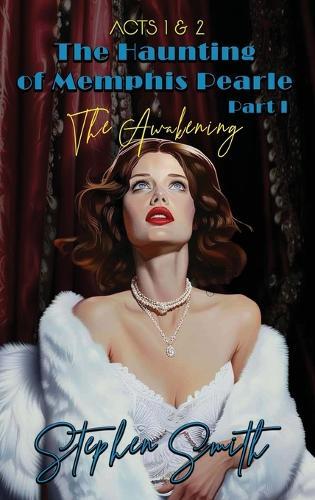 The Awakening: The Haunting of Memphis Pearl Part I: Acts I & II
