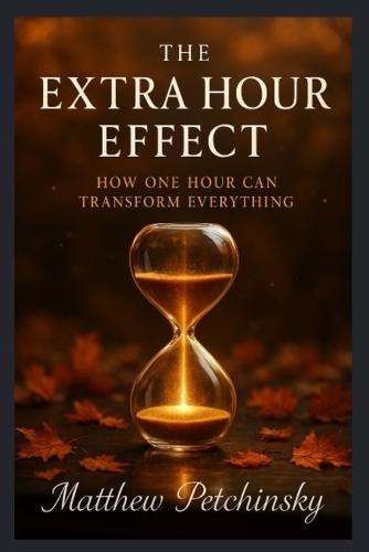The Extra Hour Effect: How One Hour Can Transform Everything