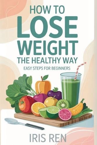How To Lose Weight In A Healthy Way: Easy Step-By-Step For Beginners