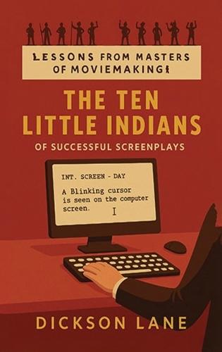 The 10 Little Indians (of Successful Screenplays): Lessons from the Masters of Moviemaking