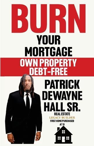 Burn Your Mortgage: Own Property Debt- Free