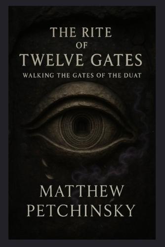 The Rite of Twelve Gates: Walking the Gates of the Duat