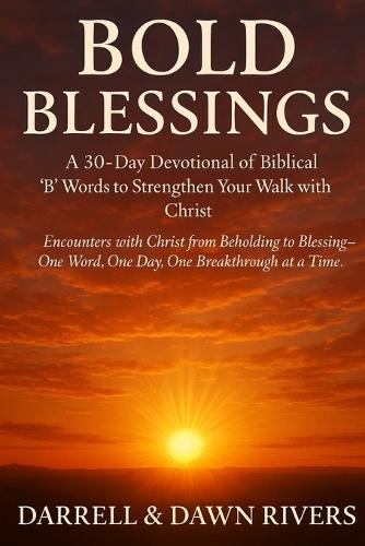 Bold Beginnings: 30-day devotional of biblical ""B"" words to strengthen your walk with Christ