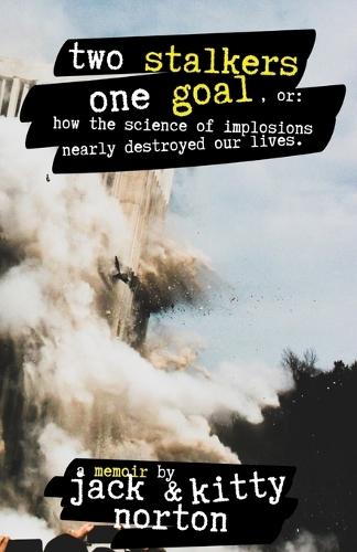 Two Stalkers, One Goal: How the Science of Implosions Nearly Destroyed Our Lives