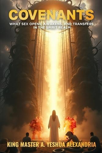 Covenants: What Sex Opens, Awakens, and Transfers in the Spirit Realm