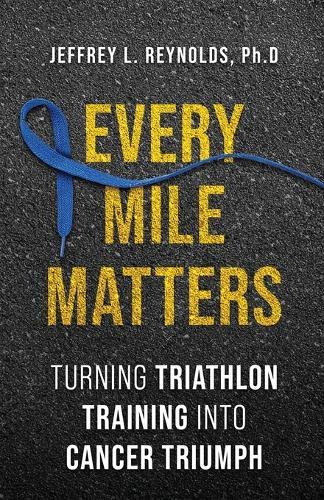 Every Mile Matters: Turning Triathlon Training Into Cancer Triumph