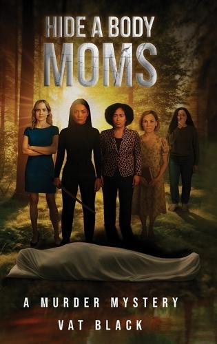 Hide a Body Moms: A Murder Mystery