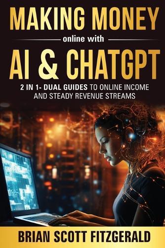 Making Money Online with AI & ChatGPT: Dual Guides to Online Income & Steady Revenue Streams