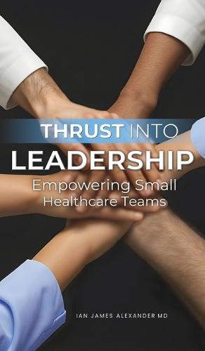 Thrust Into Leadership: Empowering Small Healthcare Teams