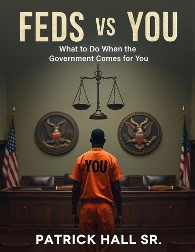 Feds Vs You: The Ultimate Guide To Beating Federal Charges