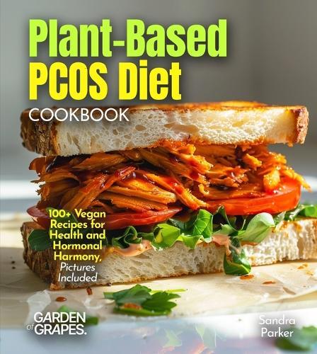 Plant-Based PCOS Diet: 100+ Vegan Recipes for Health and Hormonal Harmony, Pictures Included