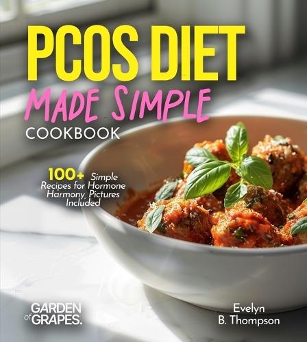 PCOS Diet Made Simple: 100+ Simple Recipes for Hormone Harmony, Pictures Included